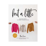 Knit A Little: 24 Seamless Patterns for Children's Sweaters and Hats