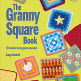 The Granny Square Book: 125 Modern Designs to Crochet