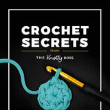 Crochet Secrets From The Knotty Boss: Over 100 tips & tricks to improve your crochet
