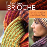 Knitting Brioche: The Essential Guide to the Brioche Stitch